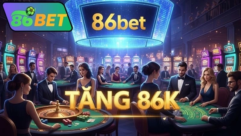 Điều kiện nhận khuyến mãi 86bet tặng 86k