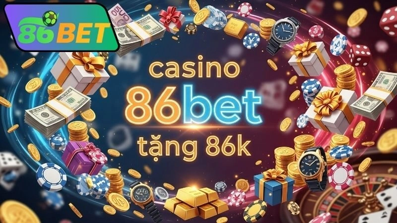 Lợi ích khi tham gia khuyến mãi 86bet tặng 86k